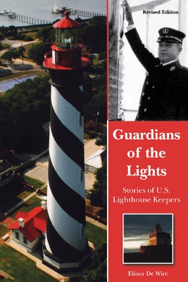 Guardians of the Lights: Stories of U.S. Lighthouse Keepers - Elinor De Wire