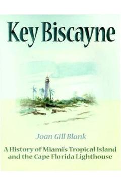 Coperta cărții 'Key Biscayne: A History of Miami's Tropical Island and the Cape Florida Lighthouse - Joan Gill Blank'