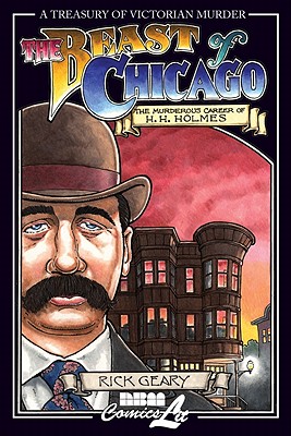 The Beast of Chicago: The Murderous Career of H. H. Holmes - Rick Geary