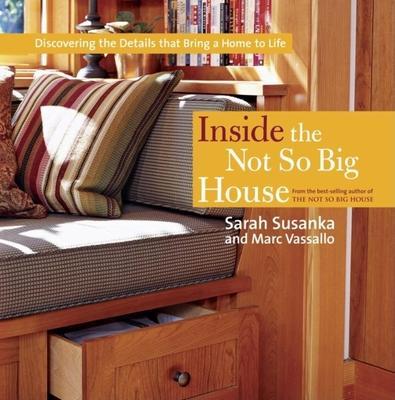 Inside the Not So Big House: Discovering the Details That Bring a Home to Life - Sarah Susanka