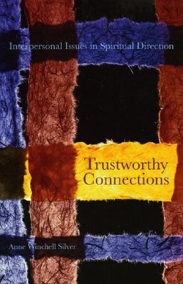 Trustworthy Connections: Interpersonal Issues in Spiritual Direction - Anne Winchell Silver