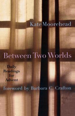 Between Two Worlds: Daily Readings for Advent - Kate Moorehead