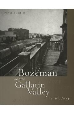 Poza produsului Bozeman and the Gallatin Valley: A History - Phyllis T. Smith