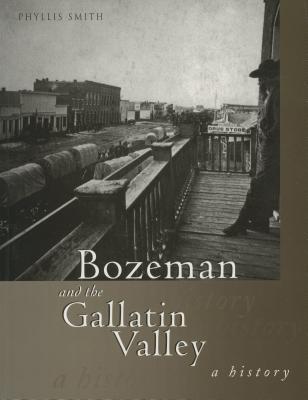 Bozeman and the Gallatin Valley: A History - Phyllis T. Smith