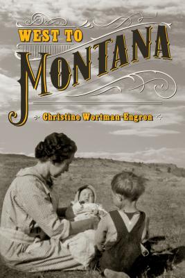 West to Montana - Christine Wortman-engren