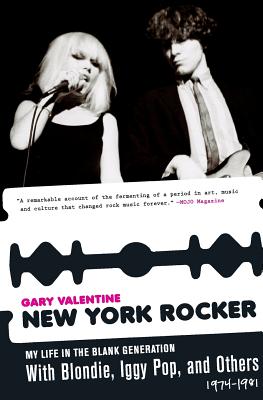 New York Rocker: My Life in the Blank Generation with Blondie, Iggy Pop, and Others, 1974-1981 - Gary Valentine