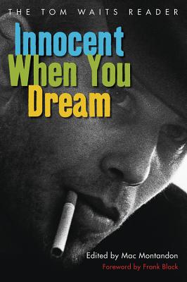 Innocent When You Dream: The Tom Waits Reader - Mac Montandon