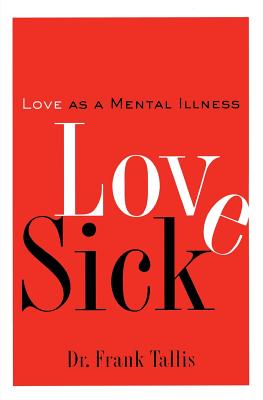Love Sick: Love as a Mental Illness - Frank Tallis