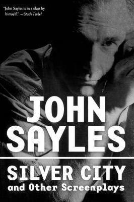 Silver City and Other Screenplays - John Sayles