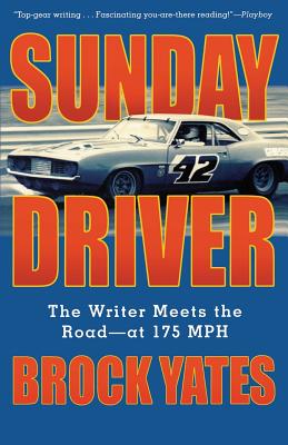 Sunday Driver: The Writer Meets the Road--At 175 MPH - Brock Yates