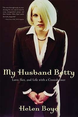 My Husband Betty: Love, Sex, and Life with a Crossdresser - Helen Boyd