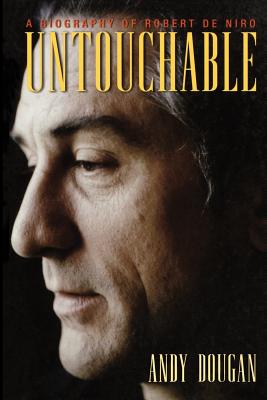 Untouchable: A Biography of Robert De Niro - Andy Dougan