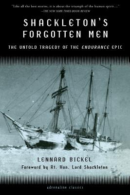 Shackleton's Forgotten Men: The Untold Tragedy of the Endurance Epic - Lennard Bickel