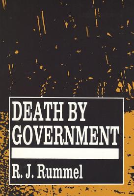 Death by Government: Genocide and Mass Murder Since 1900 - R. J. Rummel