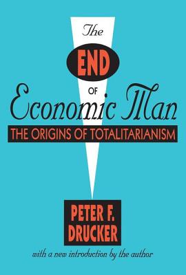 The End of Economic Man: The Origins of Totalitarianism - Peter Drucker