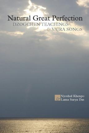 Natural Great Perfection: Dzogchen Teachings and Vajra Songs - Nyoshul Khenpo