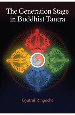 Poza produsului The Generation Stage in Buddhist Tantra - Gyatrul Rinpoche