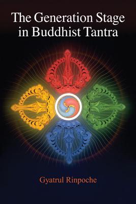 The Generation Stage in Buddhist Tantra - Gyatrul Rinpoche