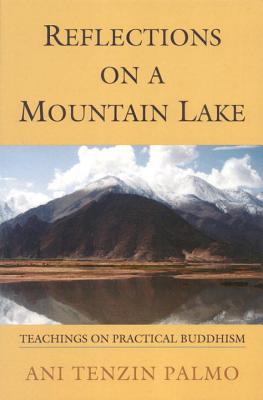 Reflections on a Mountain Lake: Teachings on Practical Buddhism - Jetsunma Tenzin Palmo