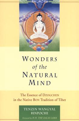 Wonders of the Natural Mind: The Essense of Dzogchen in the Native Bon Tradition of Tibet - Tenzin Wangyal