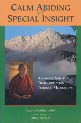 Calm Abiding and Special Insight: Achieving Spiritual Transformation Through Meditation - Geshe Gedun Lodro