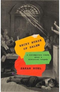 Becky Nurse of Salem (Tcg Edition): (Or: After the Witches, a Comedy about a Tragedy) - Sarah Ruhl