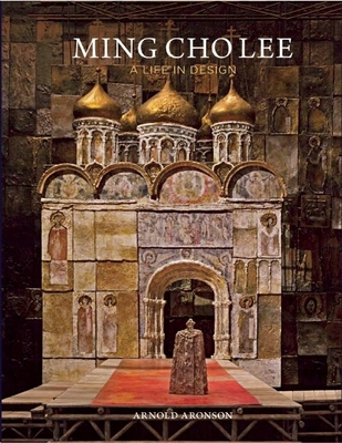 Ming Cho Lee: A Life in Design - Arnold Aronson