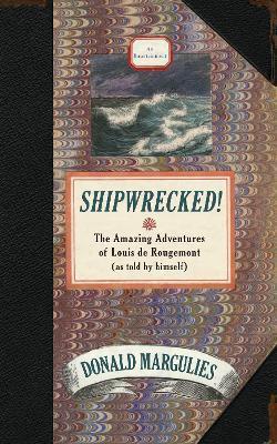 Shipwrecked!: The Amazing Adventures of Louis de Rougemont (as Told by Himself) - Donald Margulies