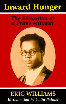 Inward Hunger: The Education of a Prime Minister - Eric Williams
