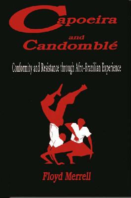 Capoeira and Candomblé: Conformity and Resistance through Afro-Brazilian Experience - Floyd Merrell