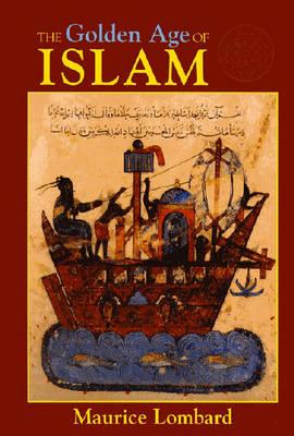 The Golden Age of Islam - Maurice Lombard