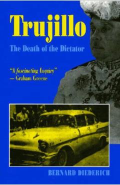 Trujillo: The Death of a Dictator - Bernard Deiderich
