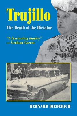 Trujillo: The Death of a Dictator - Bernard Deiderich