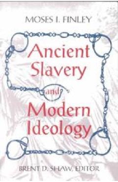 Ancient Slavery and Modern Ideology - Moses I. Finley