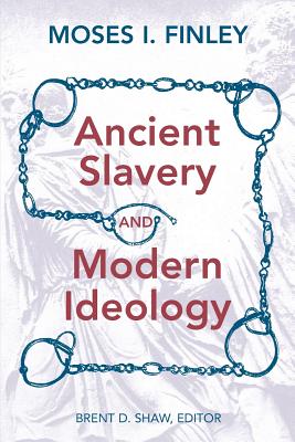 Ancient Slavery and Modern Ideology - Moses I. Finley