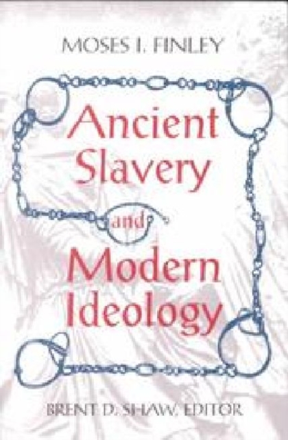 Ancient Slavery and Modern Ideology - Moses I. Finley