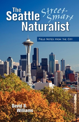 The Seattle Street Smart Naturalist - David B. Williams