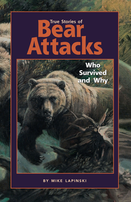 True Stories of Bear Attacks: Who Survived and Why - Mike Lapinski