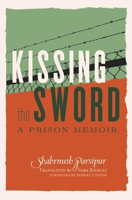 Kissing the Sword: A Prison Memoir - Shahrnush Parsipur