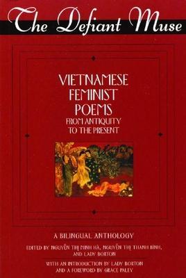 The Defiant Muse Vietnamese Feminist Poems from Antiquity to the Present: A Bililngual Anthology - Nguyen Thi Minh H�