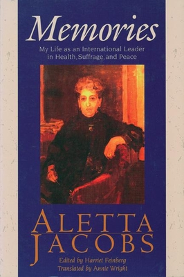 Memories: My Life as an International Leader in Health, Suffrage, and Peace - Aletta Jacobs