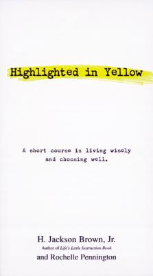 Highlighted in Yellow: A Short Course in Living Wisely and Choosing Well - H. Jackson Brown