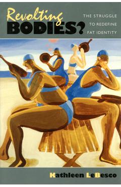 Coperta cărții 'Revolting Bodies?: The Struggle to Redefine Fat Identity - Kathleen A. Lebesco'