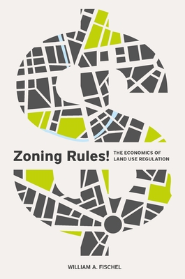 Zoning Rules!: The Economics of Land Use Regulation - William A. Fischel