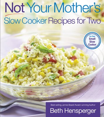 Not Your Mother's Slow Cooker Recipes for Two - Beth Hensperger