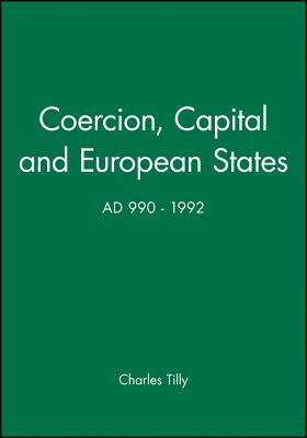 Coercion, Capital and European States, A.D. 990 - 1992 - Charles Tilly