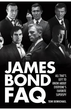 Poza produsului James Bond FAQ: All That's Left to Know About Everyone's Favorite Superspy - Tom Demichael