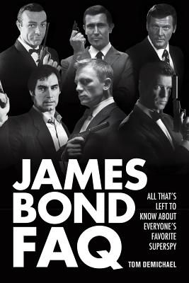 James Bond FAQ: All That's Left to Know About Everyone's Favorite Superspy - Tom Demichael