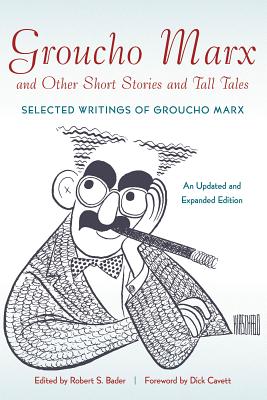 Groucho Marx and Other Short Stories and Tall Tales: Selected Writings of Groucho MarxþAn - Robert S. Bader