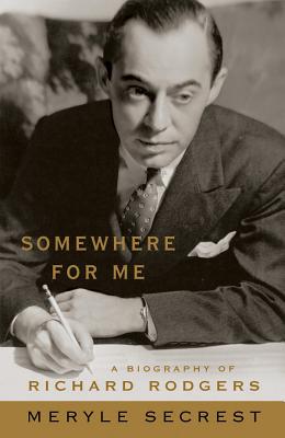 Somewhere for Me: A Biography of Richard Rodgers - Meryle Secrest